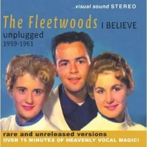 FLEETWOODS - I BELIEVE UNPLUGGED 1959-1961, CD