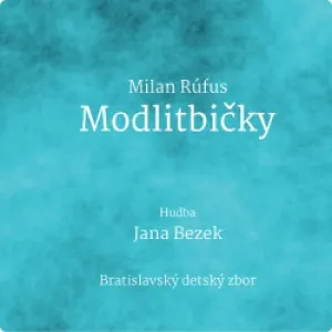 Jana Bezek, Bratislavský Detský Zbor: Milan Rúfus - Modlitbičky, CD