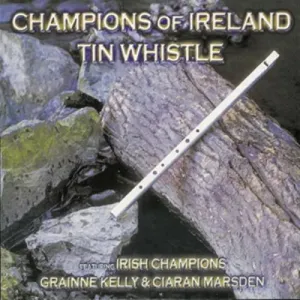 KELLY, GRAINNE AND CIARAN - CHAMPIONS OF IRELAND - TIN WHISTLE, CD