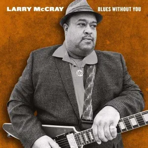 MCCRAY, LARRY - BLUES WITHOUT YOU, CD