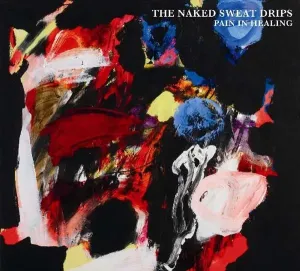 NAKED SWEAT DRIPS - PAIN IN HEALING, CD