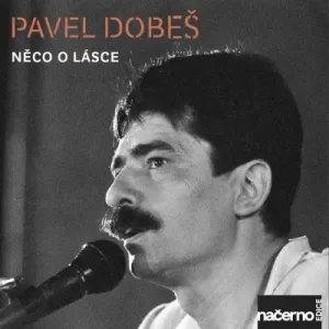 Dobeš Pavel - Něco o lásce (nahrávky z archivu ČRo)  CD