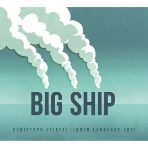 Big Ship (Christoph Stiefel Inner Language Trio) (CD / Album)