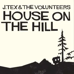 TEX, J & THE VOLUNTEERS - HOUSE ON THE HILL, CD