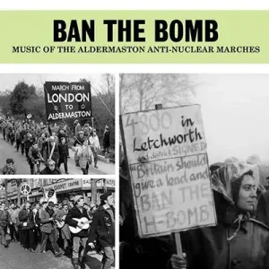 V/A - BAN THE BOMB - MUSIC OF THE ALDERMASTON ANTI-NUCLEAR MARCHES, CD