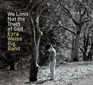 WEISS, EZRA -BIG BAND- - WE LIMIT NOT THE TRUTH OF GOD, CD