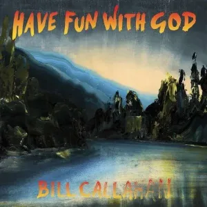 CALLAHAN, BILL - HAVE FUN WITH GOD, Vinyl