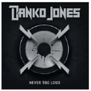 DANKO JONES - NEVER TOO LOUD, Vinyl