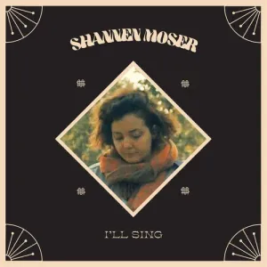 MOSER, SHANNEN - I'LL SING, Vinyl