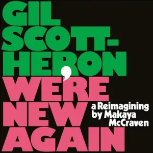 SCOTT-HERON, GIL/MAKAYA MCCRAVEN - WE'RE NEW AGAIN, Vinyl