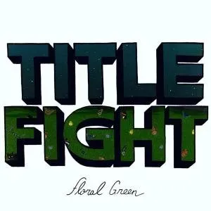 TITLE FIGHT - FLORAL GREEN, Vinyl