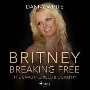 BRITNEY: Breaking Free (EN) - Danny White (mp3 audiokniha)