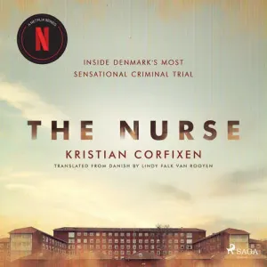 The Nurse: Inside Denmark's Most Sensational Criminal Trial (EN) - Kristian Corfixen (mp3 audiokniha)