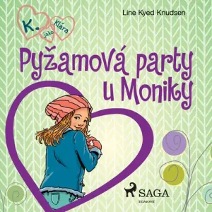 K. jako Klára 4 – Pyžamová party u Moniky - Line Kyed Knudsen (mp3 audiokniha)
