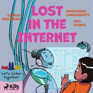 Lost in the Internet (EN) - Gaurav Wakankar, Madhurima Chakraborty, Kris Stokes (mp3 audiokniha)