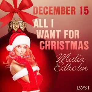 December 15: All I want for Christmas – An Erotic Christmas Calendar (EN) - Malin Edholm (mp3 audiokniha)