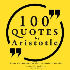 100 Quotes by Aristotle: Great Philosophers & their Inspiring Thoughts (EN) -  Aristotle (mp3 audiokniha)