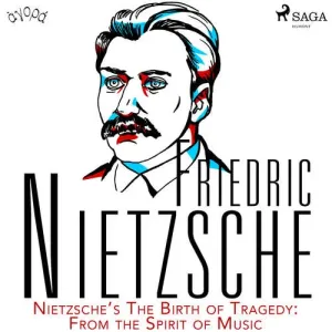 Nietzsche’s The Birth of Tragedy: From the Spirit of Music (EN) - Friedrich Nietzsche (mp3 audiokniha)