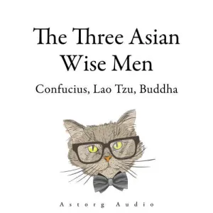 The Three Asian Wise Men: Confucius, Lao Tzu, Buddha (EN) -  Confucius,  Buddha, Lao Zi (mp3 audiokniha)