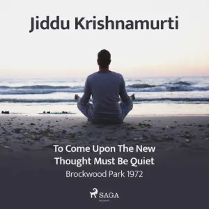 To Come Upon the New, Thought Must Be Quiet – Brockwood Park 1972 (EN) - Jiddu Krishnamurti (mp3 audiokniha)