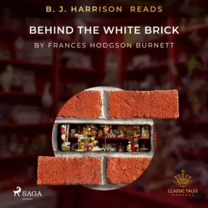 B. J. Harrison Reads Behind the White Brick (EN) - Frances Hodgson Burnett (mp3 audiokniha)