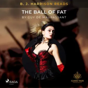 B. J. Harrison Reads The Ball of Fat (EN) - Guy de Maupassant (mp3 audiokniha)