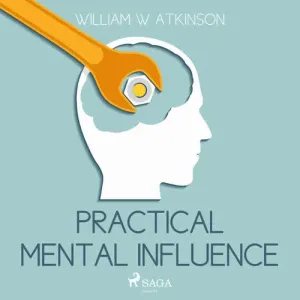 Practical Mental Influence (EN) - William W Atkinson (mp3 audiokniha)