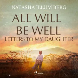 All Will Be Well: Letters to My Daughter (EN) - Natasha Illum Berg (mp3 audiokniha)