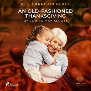 B. J. Harrison Reads An Old-Fashioned Thanksgiving (EN) - Louisa May Alcott (mp3 audiokniha)