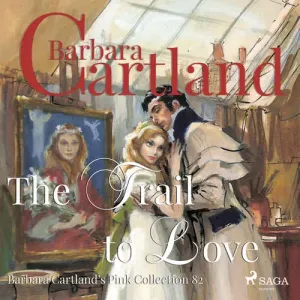 The Trail to Love (Barbara Cartland s Pink Collection 82) (EN) - Barbara Cartland (mp3 audiokniha)