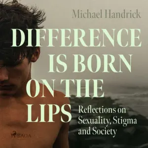 Difference is Born on the Lips: Reflections on Sexuality, Stigma and Society (EN) - Michael Handrick (mp3 audiokniha)