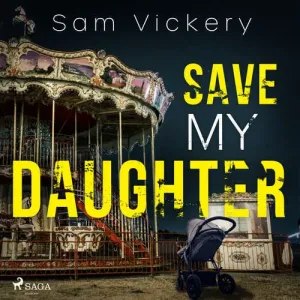 Save My Daughter (EN) - Sam Vickery (mp3 audiokniha)