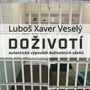 Doživotí - autentické výpovědi doživotních vězňů - Luboš Xaver Veselý (mp3 audiokniha)