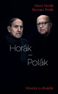Horák - Polák. Hovory o divadle - Karol Horák