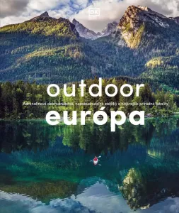 Outdoor Európa: Adrenalínové dobrodružstvá, nezabudnuteľné zážitky a najkrajšie prírodné lokalit