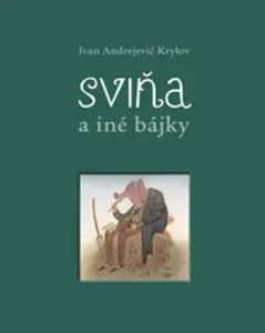 Sviňa a iné bájky - Ivan Andrejevič Krylov