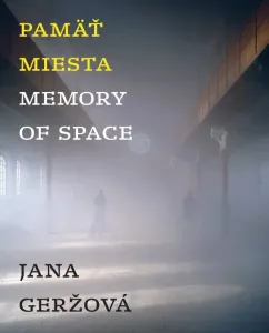 Pamäť miesta / Memory of Space - Jana Geržová