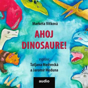 Ahoj dinosaure! - Markéta Vítková (mp3 audiokniha)