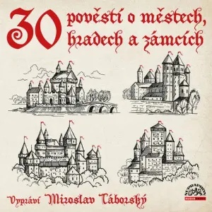 30 pověstí o městech, hradech a zámcích - Josef Pavel, Adolf Wenig, Vratislav Václav Tomek (mp3 audiokniha)