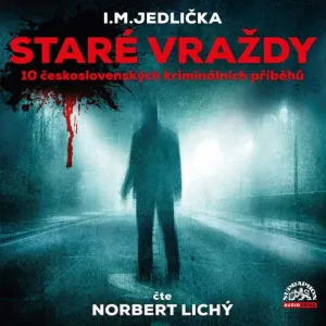 Staré vraždy (10 československých kriminálních příběhů) - I. M. Jedlička (mp3 audiokniha)