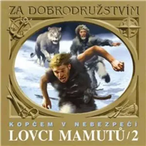 Lovci mamutů - Kopčem v nebezpečí - Tomáš Vondrovic, Eduard Štorch (mp3 audiokniha)
