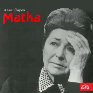 Matka – Hra o třech dějstvích - Karel Čapek (mp3 audiokniha)