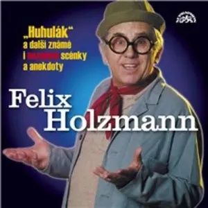 Huhulák a další známé i neznámé scénky a anekdoty - Felix Holzmann (mp3 audiokniha)