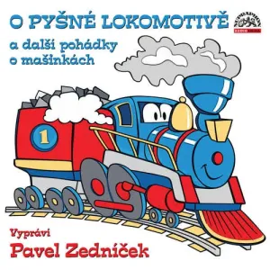 O pyšné lokomotivě a další pohádky o mašinkách - Pavel Nauman, Radek Adamec, Jiří Kahoun, Alan Piskač (mp3 audiokniha)