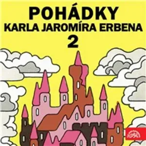 Pohádky Karla Jaromíra Erbena 2 - Karel Jaromír Erben, Josef Svoboda, Jiří Horčička (mp3 audiokniha)