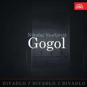 Divadlo, divadlo, divadlo - Nikolaj Vasiljevič Gogol - Nikolaj Vasiljevič Gogol (mp3 audiokniha)