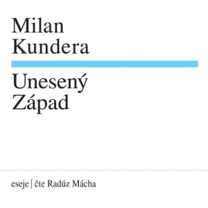 Unesený Západ - Milan Kundera (mp3 audiokniha)