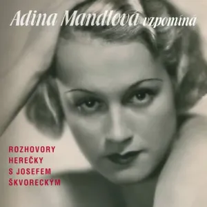 Adina Mandlová vzpomíná - Lída Baarová, Josef Škvorecký, Adina Mandlová, Karel Melíšek (mp3 audiokniha)