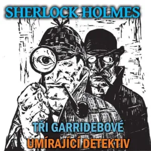 Sherlock Holmes - Tři Garridebové / Umírající detektiv - Arthur Conan Doyle (mp3 audiokniha)