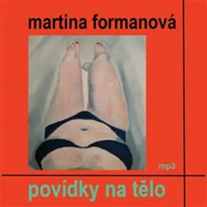 Povídky na tělo - Martina Formanová (mp3 audiokniha)